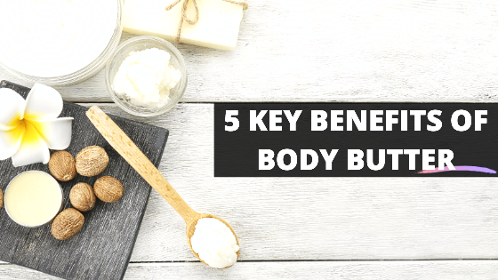 5 Key Benefits of Body Butter